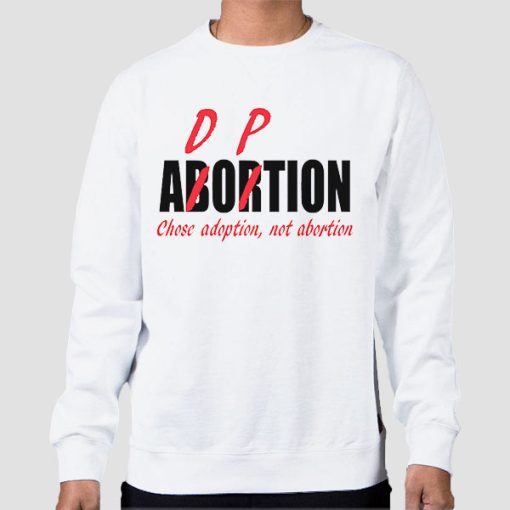 Sweatshirt White Chose Adoption Not Abortion Adorpion