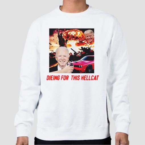 Sweatshirt White Die for This Hellcat Joe Biden