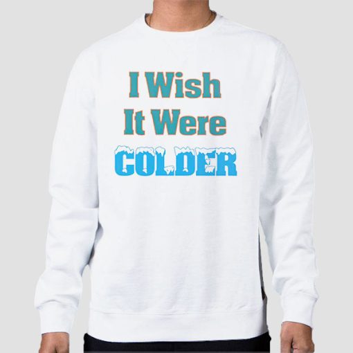 Sweatshirt White Funny I Wish It Were Colder