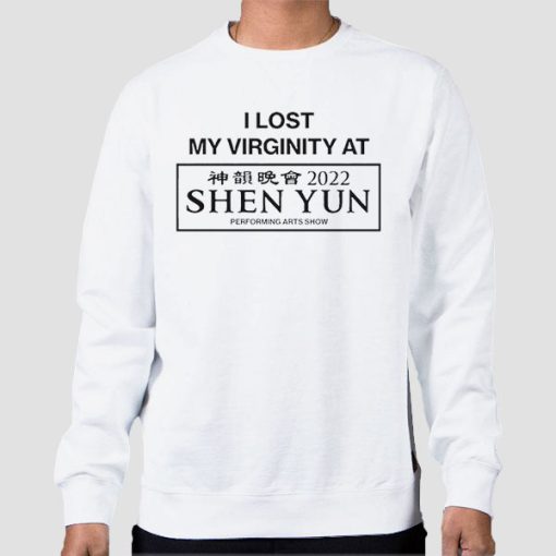 Sweatshirt White I Lost My Virginity at Shen Yun Funny