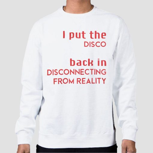 Sweatshirt White I Put the Disco Back in Disconnecting From Reality Quote