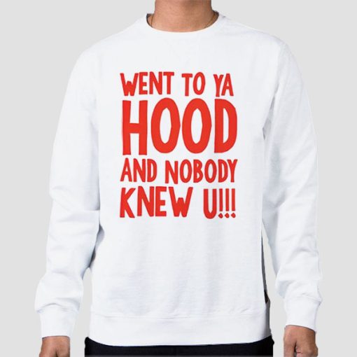 Sweatshirt White I Went to Your Hood and Nobody Knew You Back Print