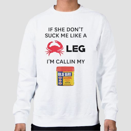 Sweatshirt White If She Dont Suck Me Like a Crab Leg
