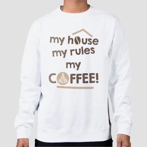 Sweatshirt White My House My Rules My Coffee