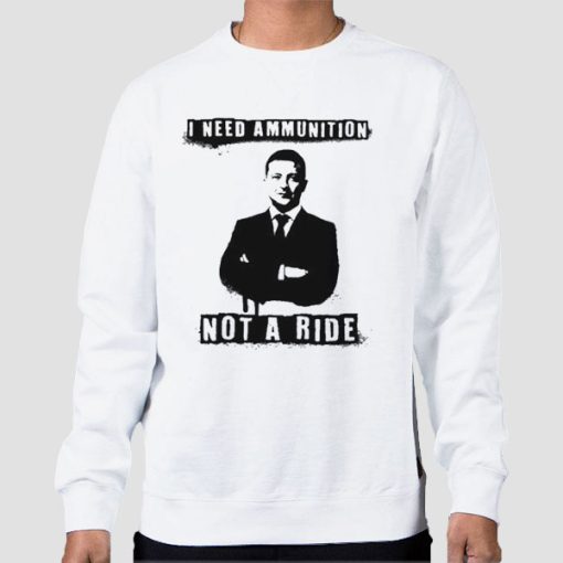 Sweatshirt White Quotes I Need Ammunition Not a Ride