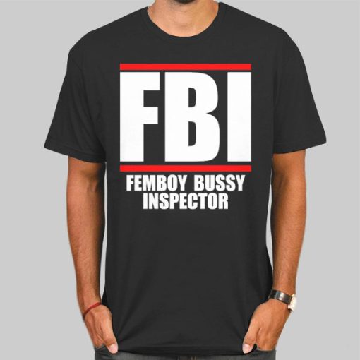 Femboy Bussy Inspictor Shirt FBI Merch Parody