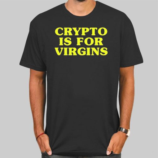 Funny Crypto Is for Virgins Shirt