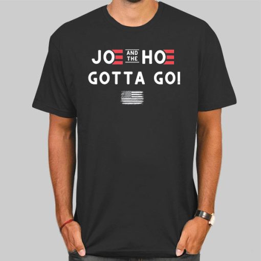 Joe and the Hoe Gotta Go Flag Quote Shirt