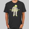 Kermit Quotes if You Hate Me Then Kill Me Shirt