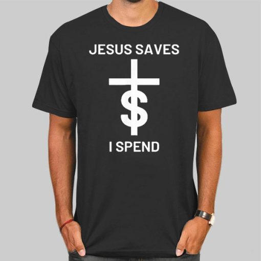 Quotes Jesus Saves I Spend Shirt