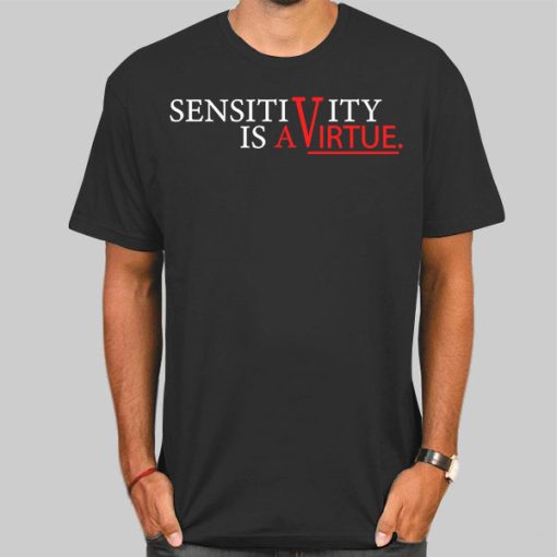 Sensitivity Is a Virtue Womens Shirt