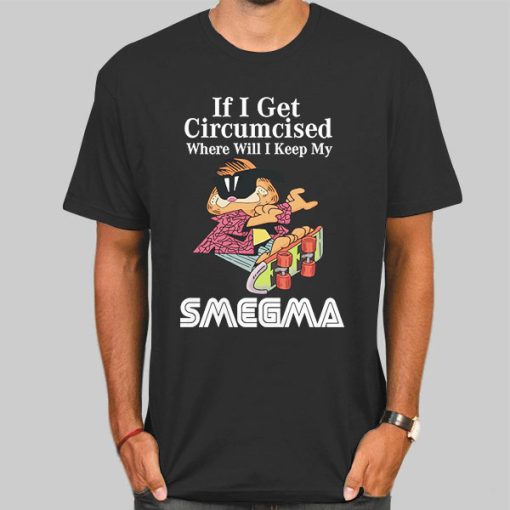 Smegma if I Get Circumcised Garfield Shirt