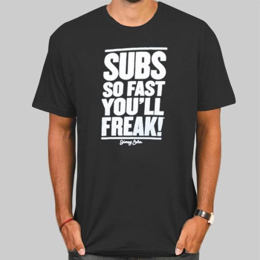 Subs so Fast You'll Freak Jimmy Johns Shirts
