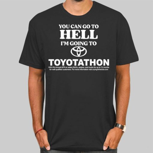 You Can Go to Hell Im Going to Toyotathon Shirt
