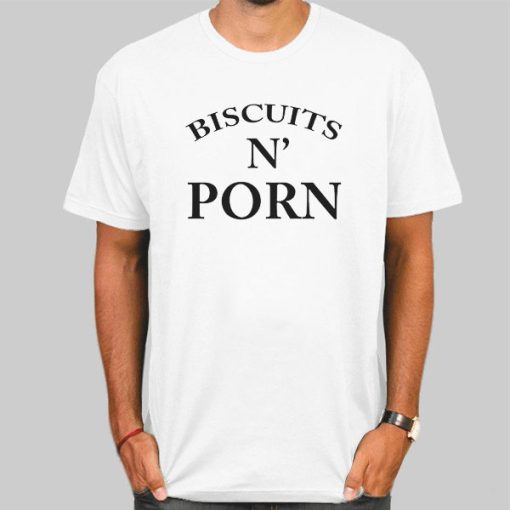 Biscuits and Porn Funny Shirt