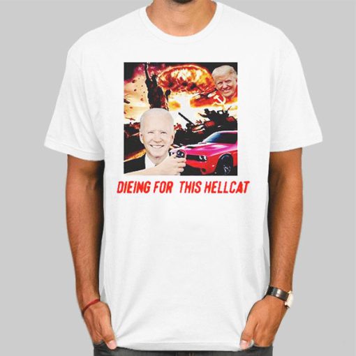 Die for This Hellcat Joe Biden Shirt
