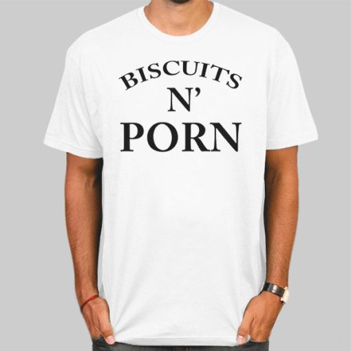 Funny Biskets and Porn Sexy Shirt