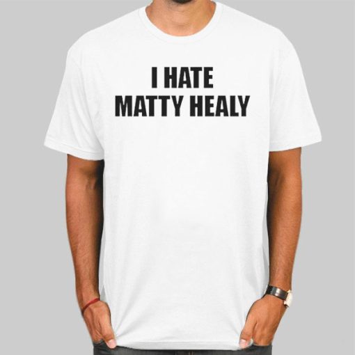 Funny I Hate Matty Healy Shirt