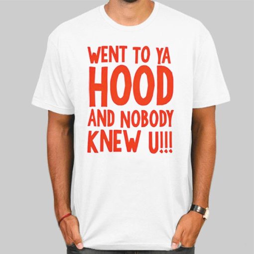 I Went to Your Hood and Nobody Knew You Back Print Shirt