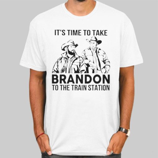 Time to Take Brandon to the Train Station Shirt