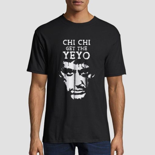 Chi Chi Scarface Get the Yeyo Shirt