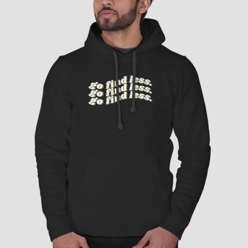 Hoodie Black Funny Text Go Find Less