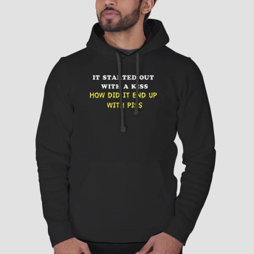 Hoodie Black It Started out as a Kiss With Piss
