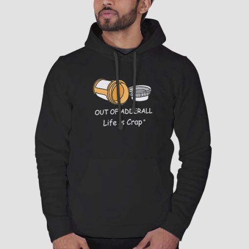Hoodie Black Life Is Crap out of Adderall