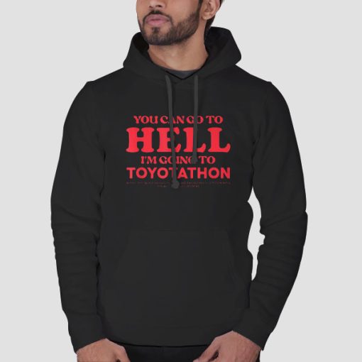 Hoodie Black You Can Go to Hell I'm Going to Toyotathon