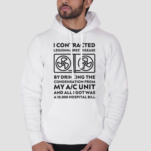Hoodie White Funny I Contracted Legionnaires Disease