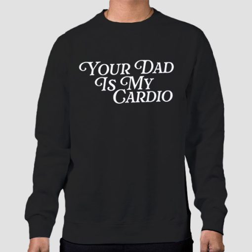 Sweatshirt Black Jokes Your Dad Is My Cardio