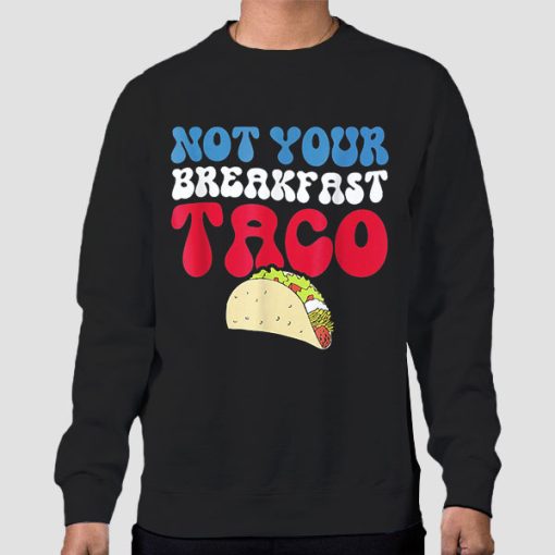 Sweatshirt Black Not Your Breakfast Taco