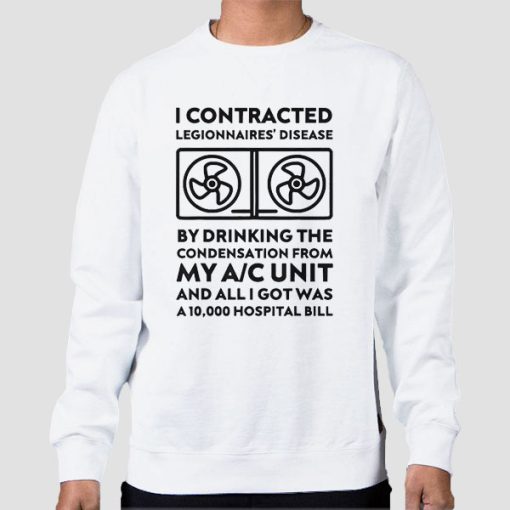 Sweatshirt White Funny I Contracted Legionnaires Disease