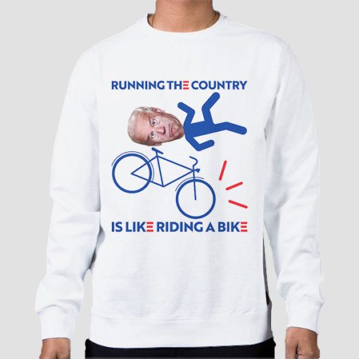 Sweatshirt White Meme Joe Biden Running a Country Is Like Riding a Bike