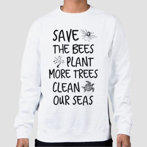 Sweatshirt White Save the Bees Plant More Trees Clean the Seas Titties