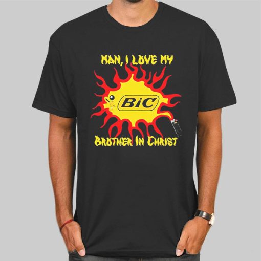 My Brother in Christ Man I Love My Bic Shirt