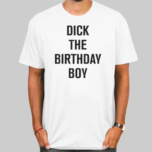 Dick the Birthday Boy Funny Shirt