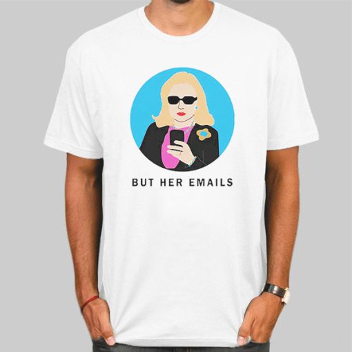 Hillary Clinton but Her Emails Shirt