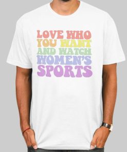 Love Who You Want and Watch Women's Sports Shirt