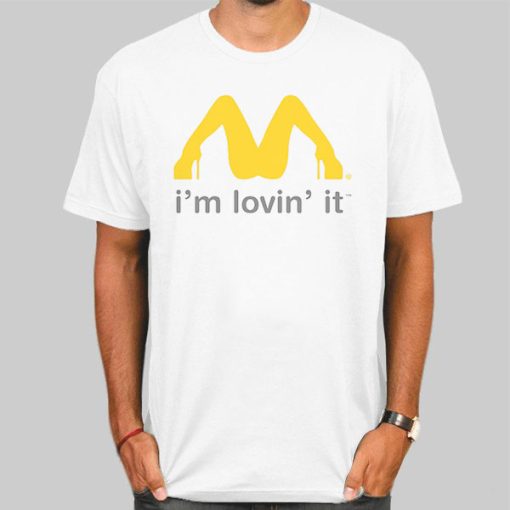McDonald's Sexy Spread Legs Spoof I M Loving It Shirt