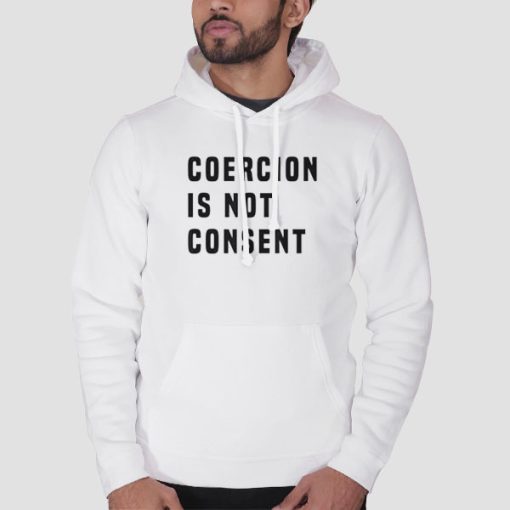 Hoodie White The Coercion Is Not Consent