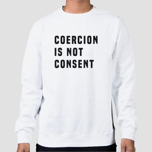 Sweatshirt White The Coercion Is Not Consent