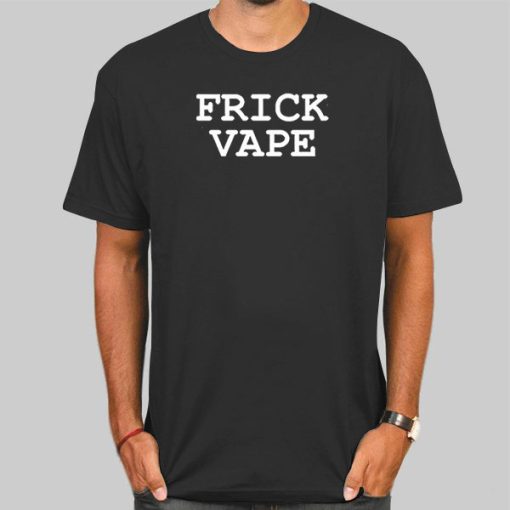 Frick Vape Merch T Shirt