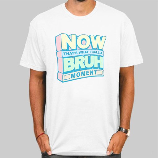 Now Bruh Moment Oompaville Shirt