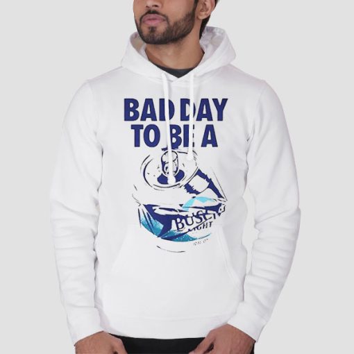Hoodie White Bad Day to Be a Busch Light