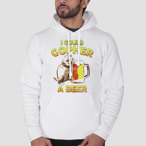 Hoodie White Funny I Could Gopher a Beer