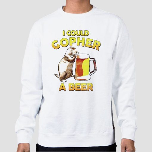 Sweatshirt White Funny I Could Gopher a Beer