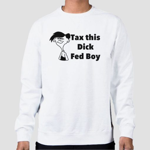 Sweatshirt White Tax This Dick Fedboy Funny