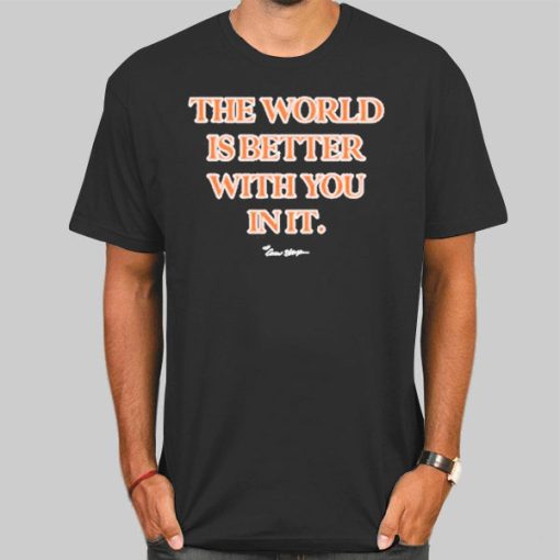 Carew Ellington the World Is Better With You in It Shirt