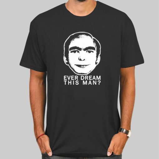 Ever Dream This Man Meme Shirt